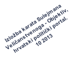 Izložba karata Sulejmana  Veličanstvenoga - Objektiv,  hrvatski politički portal. 10 2013