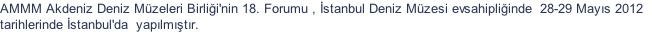 AMMM Akdeniz Deniz Mzeleri Birlii'nin 18. Forumu , stanbul Deniz Mzesi evsahipliinde  28-29 Mays 2012  tarihlerinde stanbul'da  yaplmtr.