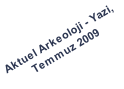 Aktuel Arkeoloji - Yazi,  Temmuz 2009